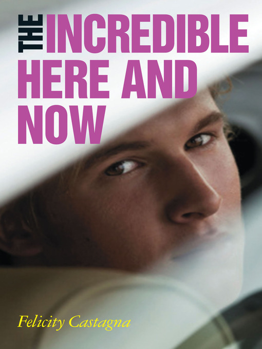 Title details for The Incredible Here and Now by Felicity Castagna - Available